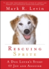 Image for Rescuing Sprite: A Dog Lover&#39;s Story of Joy and Anguish