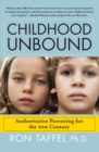 Image for Childhood Unbound : The Powerful New Parenting Approach That Gives Our 21st Century Kids the Authority, Love, and Listening They Need to Thrive