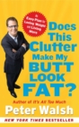 Image for Does This Clutter Make My Butt Look Fat?: An Easy Plan for Losing Weight and Living More