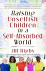 Image for RAISING UNSELFISH CHILDREN IN A SELF-ABSORBED WORLD