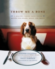 Image for Throw Me a Bone : 50 Healthy, Canine Taste-Tested Recipes for Snacks, Meals, and Treats