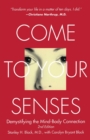 Image for Come to your senses: demystifying the mind-body connection