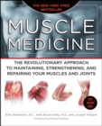 Image for Muscle Medicine : The Revolutionary Approach to Maintaining, Strengthening, and Repairing Your Muscles and Joints