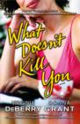 Image for What Doesn&#39;t Kill You: A Novel