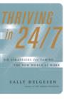 Image for Thriving in 24/7 : Six Strategies for Taming the New World of Work