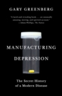 Image for Manufacturing depression: the secret history of a modern disease