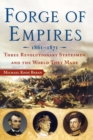 Image for Forge of Empires: Three Revolutionary Statesmen and the World They Made, 1861-1871