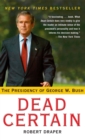 Image for Dead certain: the presidency of George W. Bush