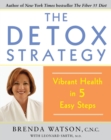 Image for The Detox Strategy : Vibrant Health in 5 Easy Steps