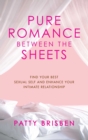 Image for Pure Romance Between the Sheets : Find Your Best Sexual Self and Enhance Your Intimate Relationship