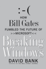 Image for Breaking Windows : How Bill Gates Fumbled the Future of Microsoft