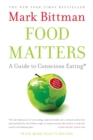 Image for Food Matters : A Guide to Conscious Eating with More Than 75 Recipes