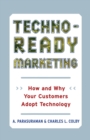 Image for Techno-Ready Marketing : How and Why Your Customers Adopt Technology