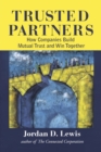 Image for Trusted Partners, How Companies Build Mutual Trust and Win Together