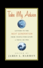 Image for Take my advice  : letters to the next generation from people who know a thing or two