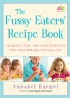 Image for The Fussy Eaters&#39; Recipe Book : 135 Quick, Tasty and Healthy Recipes that Your Kids Will Actually Eat