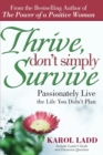 Image for Thrive, Don&#39;t Simply Survive : Passionately Live the Life You Didn&#39;t Plan