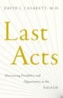 Image for Last Acts: Discovering Possibility and Opportunity at the End of Life