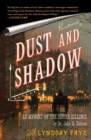 Image for Dust and Shadow : An Account of the Ripper Killings by Dr. John H. Watson