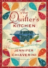 Image for The quilter&#39;s kitchen: an Elm Creek quilts novel with recipes