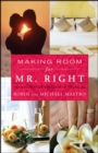 Image for Making room for Mr. Right: how to attract the love of your life