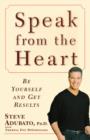 Image for Speak from the Heart : Be Yourself and Get Results