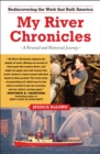 Image for My River Chronicles : Rediscovering the Work that Built America; A Personal and Historical Journey