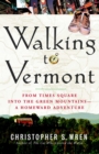 Image for Walking to Vermont: From Times Square into the Green Mountains -- a Homeward Adventure