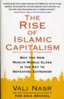 Image for Rise of Islamic Capitalism: Why the New Muslim Middle Class Is the Key to Defeating Extremism