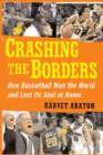 Image for Crashing the borders: how basketball won the world and lost its soul at home