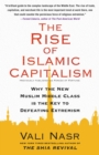 Image for The Rise of Islamic Capitalism: Why the New Muslim Middle Class Is the Key to Defeating Extremism
