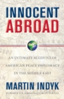 Image for Innocent Abroad : An Intimate Account of American Peace Diplomacy in the Middle East