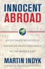 Image for Innocent abroad  : an intimate account of American peace diplomacy in the Middle East