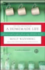 Image for A homemade life: stories and recipes from my kitchen table