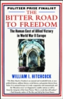 Image for Bitter Road to Freedom: A New History of the Liberation of Europe