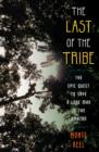 Image for The last of the tribe  : the epic quest to save a lone man in the Amazon