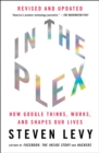 Image for In the plex  : how Google thinks, works, and shapes our lives