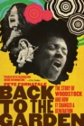 Image for Back to the garden: the story of Woodstock and how it changed a generation