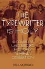 Image for The typewriter is holy: the complete, uncensored history of the Beat Generation