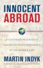 Image for Innocent abroad: an intimate account of American peace diplomacy in the Middle East
