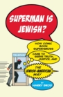 Image for Superman is Jewish?: how comic book superheroes came to serve truth, justice, and the Jewish-American way
