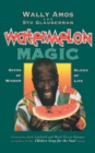 Image for Watermelon Magic : Seeds Of Wisdom, Slices Of Life