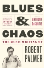 Image for Blues &amp; Chaos : The Music Writing of Robert Palmer