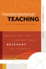 Image for Transformational Teaching in the Information Age : Making Why and How We Teach Relevant to Students