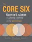 Image for The Core Six : Essential Strategies for Achieving Excellence with the Common Core