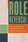 Image for Role Reversal : Achieving Uncommonly Excellent Results in the Student-Centered Classroom