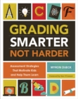Image for Grading Smarter, Not Harder : Assessment Strategies That Motivate Kids and Help Them Learn