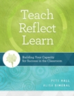 Image for Teach, Reflect, Learn : Building Your Capacity for Success in the Classroom