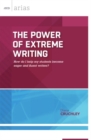Image for The Power of Extreme Writing : How Do I Help My Students Become Eager and Fluent Writers?