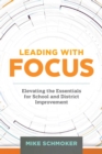 Image for Leading with Focus : Elevating the Essentials for School and District Improvement